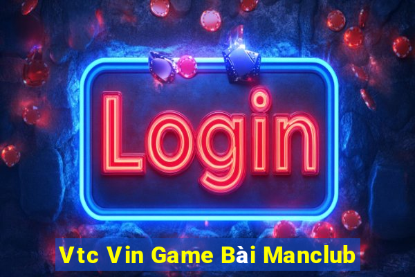 Vtc Vin Game Bài Manclub