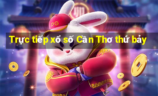 Trực tiếp xổ số Cần Thơ thứ bảy