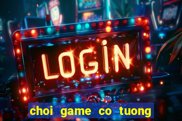 choi game co tuong mien phi voi may tinh