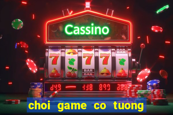 choi game co tuong mien phi voi may tinh