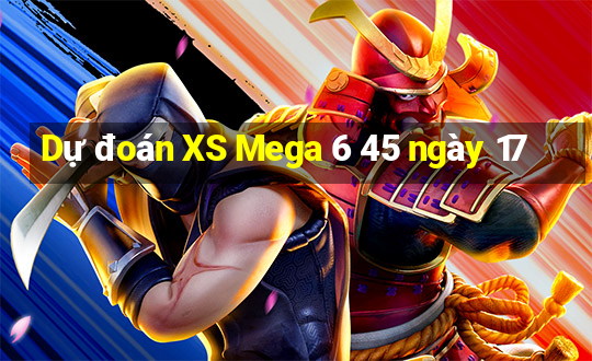 Dự đoán XS Mega 6 45 ngày 17