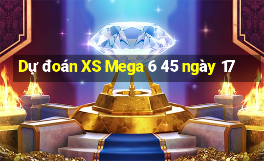 Dự đoán XS Mega 6 45 ngày 17