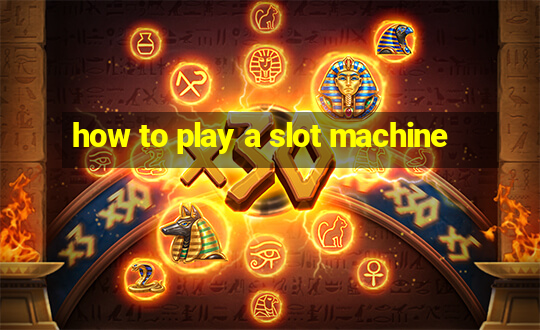 how to play a slot machine