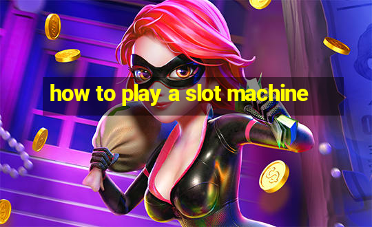 how to play a slot machine