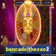 bancadoithecao2020