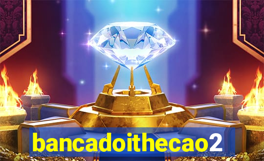 bancadoithecao2020