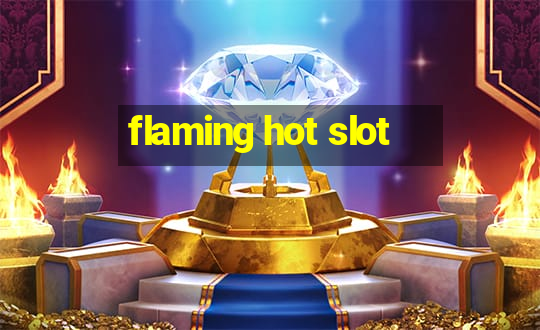 flaming hot slot