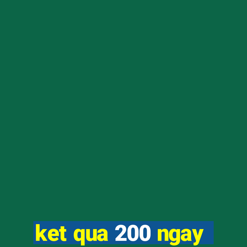 ket qua 200 ngay