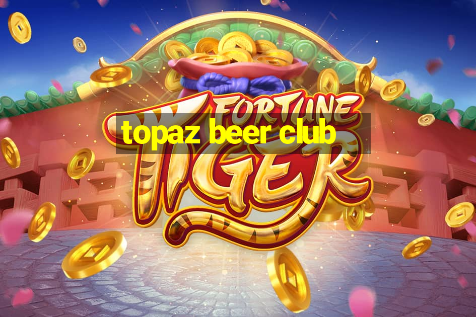 topaz beer club