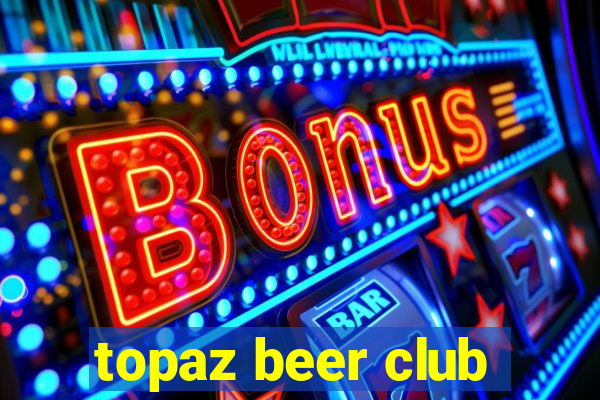 topaz beer club