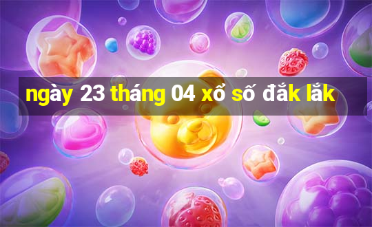 ngày 23 tháng 04 xổ số đắk lắk