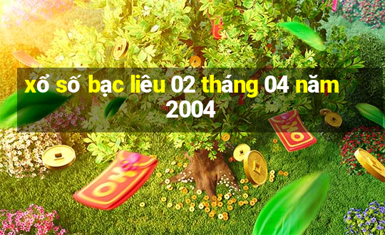 xổ số bạc liêu 02 tháng 04 năm 2004