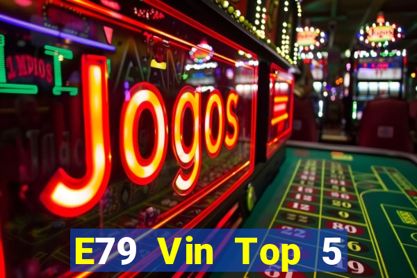 E79 Vin Top 5 Game Bài Đổi Thưởng