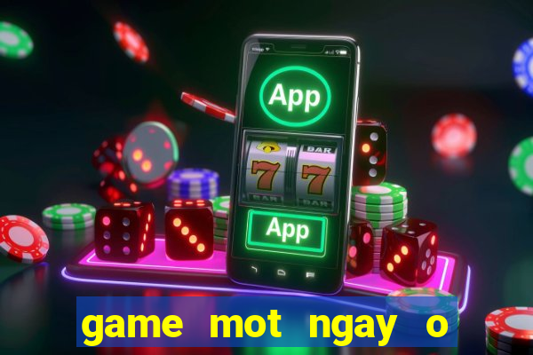 game mot ngay o nong trai