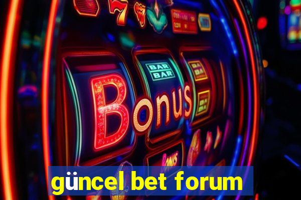 güncel bet forum