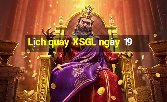 Lịch quay XSGL ngày 19