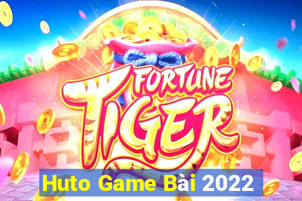 Huto Game Bài 2022