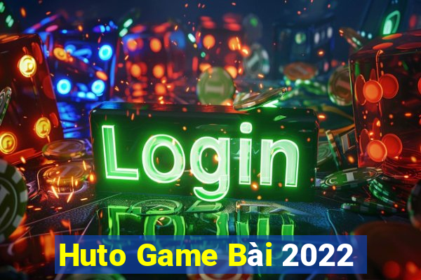 Huto Game Bài 2022