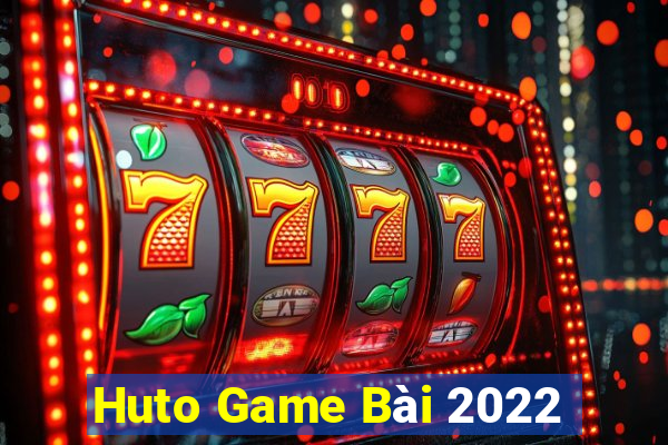 Huto Game Bài 2022