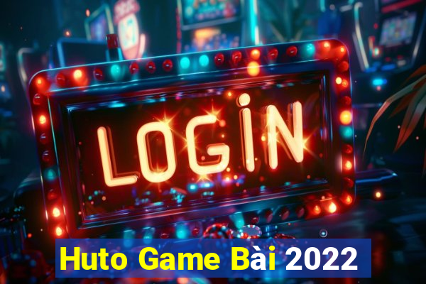 Huto Game Bài 2022