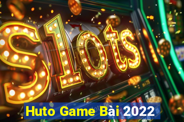 Huto Game Bài 2022