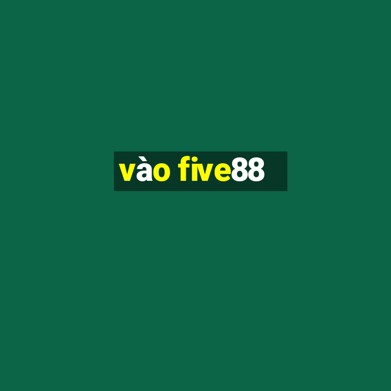 vào five88