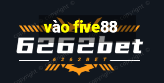 vào five88