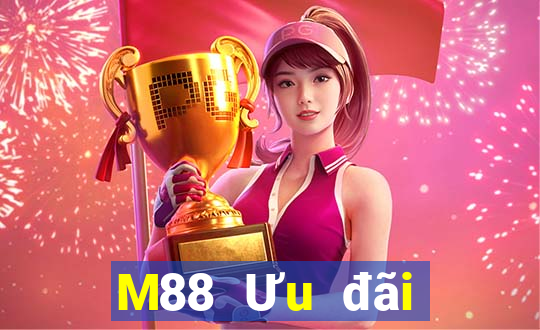 M88 Ưu đãi giải trí lớn