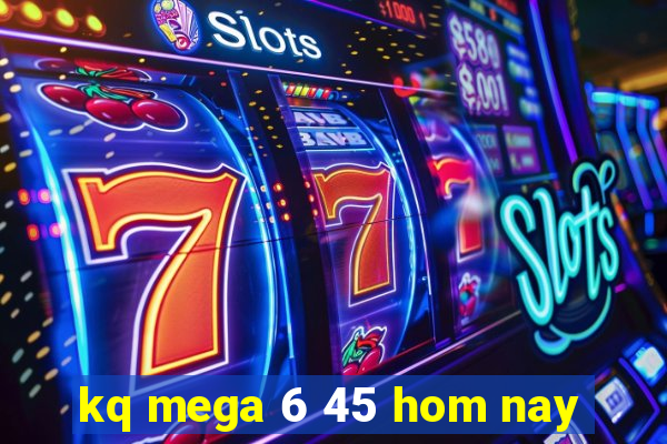 kq mega 6 45 hom nay