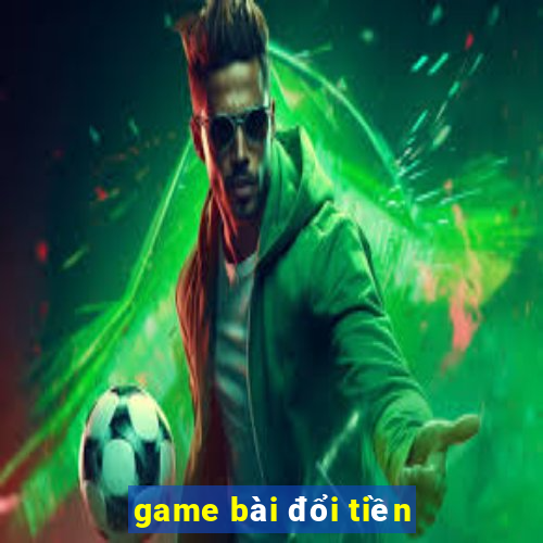 game bài đổi tiền