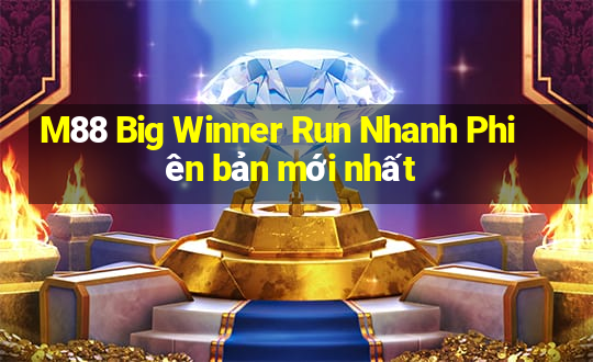 M88 Big Winner Run Nhanh Phiên bản mới nhất