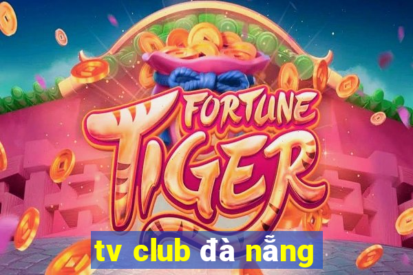 tv club da nang