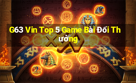 G63 Vin Top 5 Game Bài Đổi Thưởng