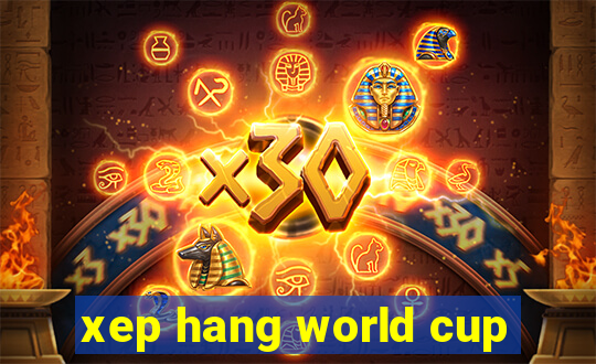 xep hang world cup