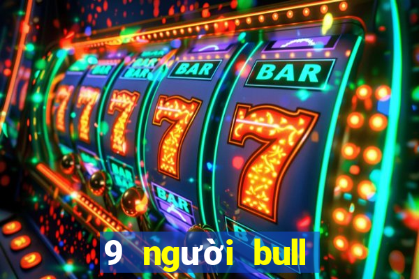 9 người bull bull tải ứng dụng