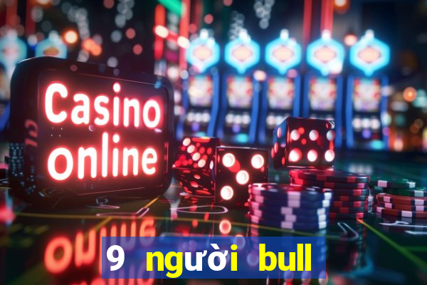 9 người bull bull tải ứng dụng