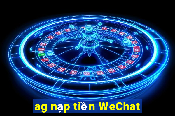 ag nạp tiền WeChat