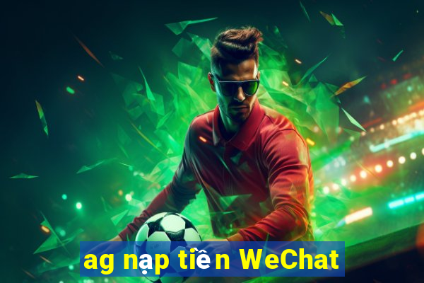 ag nạp tiền WeChat