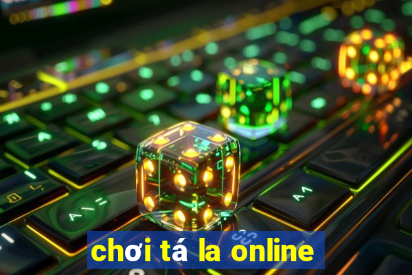 chơi tá la online