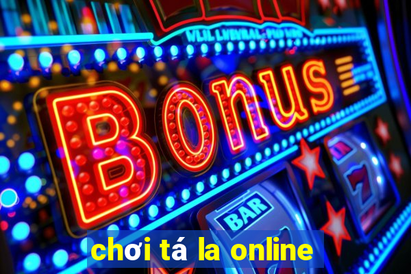 chơi tá la online