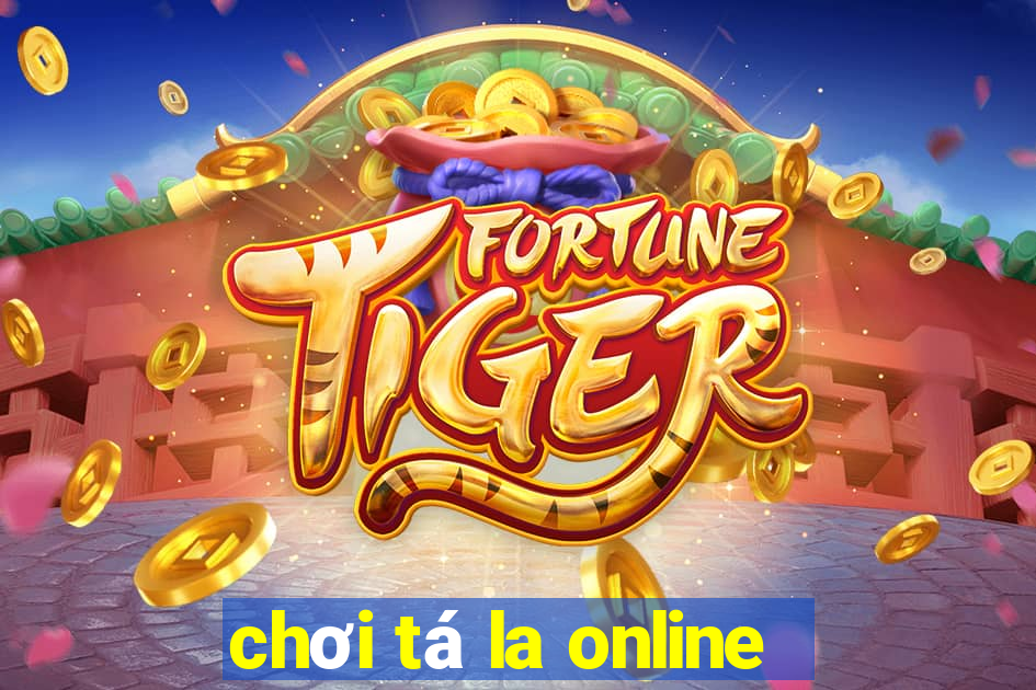 chơi tá la online