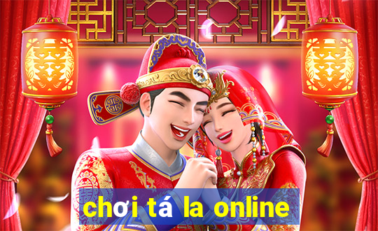 chơi tá la online