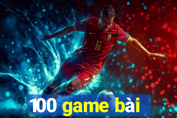 100 game bài