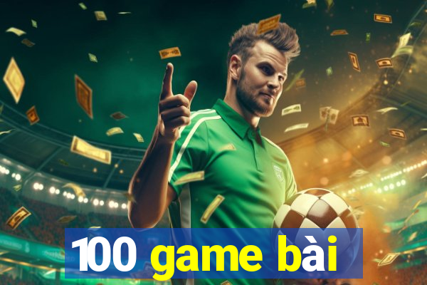 100 game bài