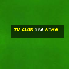 tv club ở đà nẵng