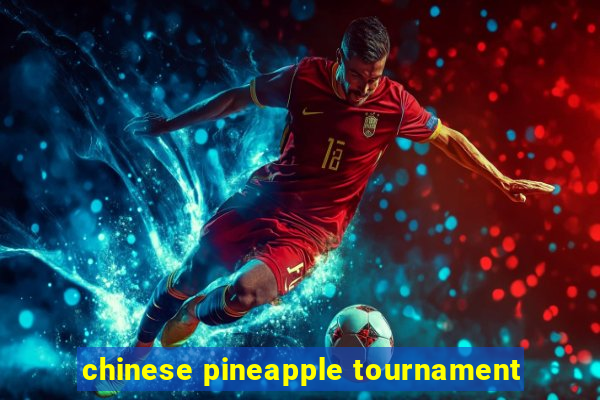 chinese pineapple tournament