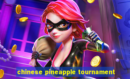 chinese pineapple tournament