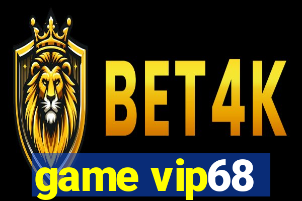 game vip68