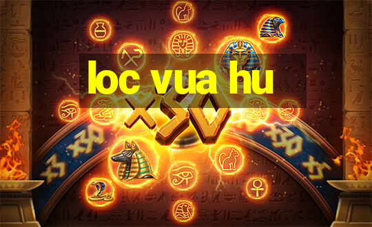 loc vua hu