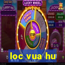 loc vua hu